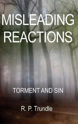 Misleading Reactions: Torment and Sin by Trundle, R. P.