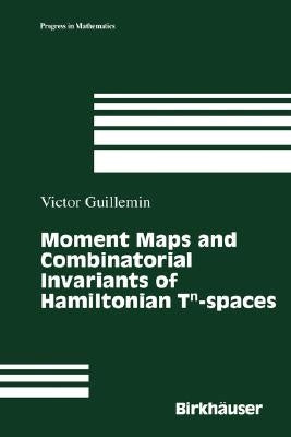 Moment Maps and Combinatorial Invariants of Hamiltonian Tn-Spaces by Guillemin, Victor