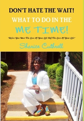 Don't Hate The Wait Volume 1 - What To Do In The Me Time by Cuthrell, Sharice