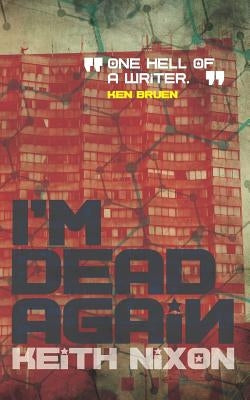 I'm Dead Again: A crime thriller with a slice of dark humour by Nixon, Keith