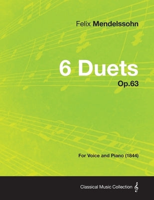 6 Duets Op.63 - For Voice and Piano (1844) by Mendelssohn, Felix