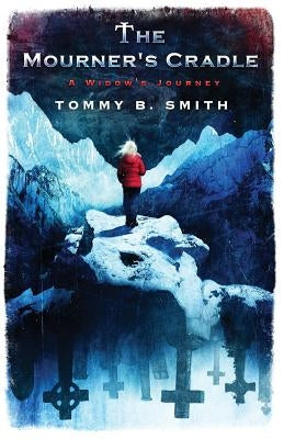 The Mourner's Cradle: A Widow's Journey by Smith, Tommy B.