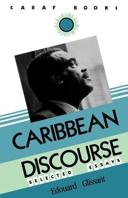 Caribbean Discourse: Selected Essays by Glissant, Edouard