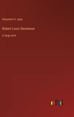 Robert Louis Stevenson: in large print by Japp, Alexander H.