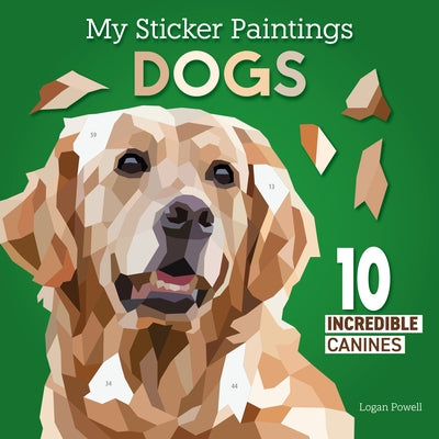 My Sticker Paintings: Dogs: 10 Adorable Canines by Powell, Logan