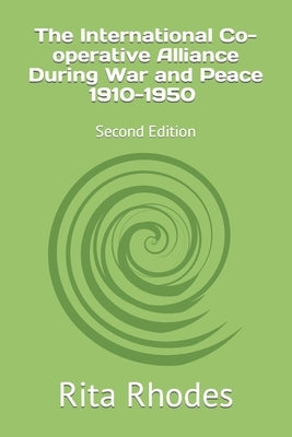 The International Co-operative Alliance During War and Peace 1910-1950: Second Edition by Rhodes, Rita