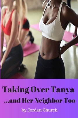 Taking Over Tanya... and Her Neighbor Too: Pet Play Dark, Rough Interracial Lesbian, Pony Play Adult, Sex Owner, Sex Pet Training, Sexually Submissive by Church, Jordan