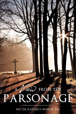 A View From The Parsonage by Wheeler, D. D. Raiford S.