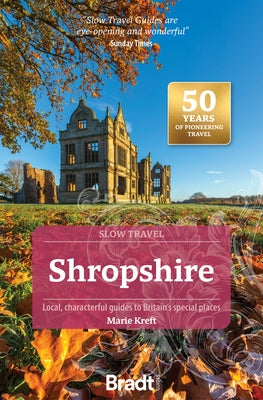 Shropshire (Slow Travel): Local, Characterful Guides to Britain's Special Places by Kreft, Marie