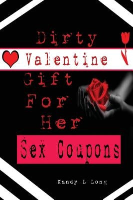 Dirty Valentine Gift For Her: Sex Coupons by Long, Kandy L.