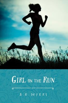 Girl on the Run by Myers, B. R.