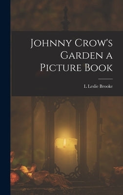 Johnny Crow's Garden a Picture Book by Brooke, L. Leslie