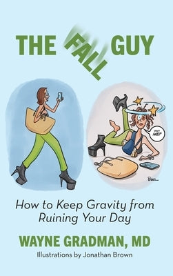 The Fall Guy: How to Keep Gravity from Ruining Your Day by Gradman, Wayne