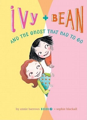 Ivy and Bean and the Ghost That Had to Go: #2 by Barrows, Annie