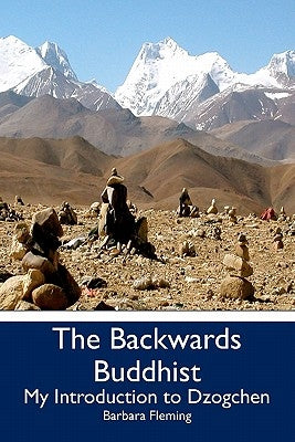The Backwards Buddhist: My Introduction to Dzogchen by Fleming, Barbara