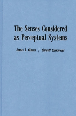 The Senses Considered as Perceptual Systems by Gibson, James