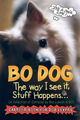 Bo Dog: The Way I See It, Stuff Happens by Lukesh, Ronald E.