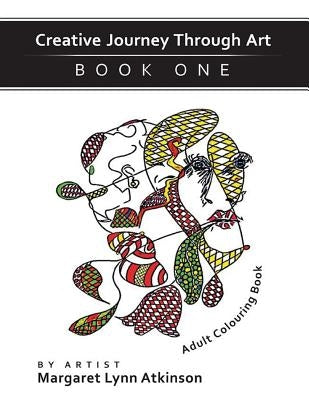 Creative Journey Through Art; Book One, Adult Colouring Book: Adult Colouring Book (revised version) by Atkinson, Margaret Lynn