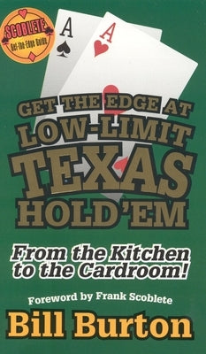 Get the Edge at Low-Limit Texas Hold'em: From the Kitchen to the Cardroom by Burton, Bill
