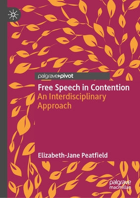 Free Speech in Contention: An Interdisciplinary Approach by Peatfield, Elizabeth