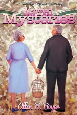 Married to Mysteries: A Bess Bullock Retirement Home Mystery by Boyer, Allen B.