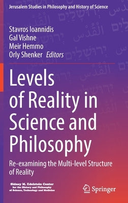 Levels of Reality in Science and Philosophy: Re-Examining the Multi-Level Structure of Reality by Ioannidis, Stavros
