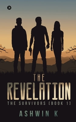 The Revelation: The Survivors [Book 1] by Ashwin K