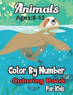 Animals Color By Number Coloring Book Ages: 4-8: A Coloring & Activity Math Book For Kids (Color By Number Coloring Book).. by Jones, Jarrod C.