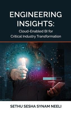 Engineering Insights: Cloud-Enabled BI for Critical Industry Transformation by Sethu Sesha Synam Neeli