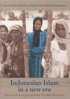 Indonesian Islam in a New Era: How Women Negotiate Their Muslim Identities Volume 66 by Blackburn, Susan