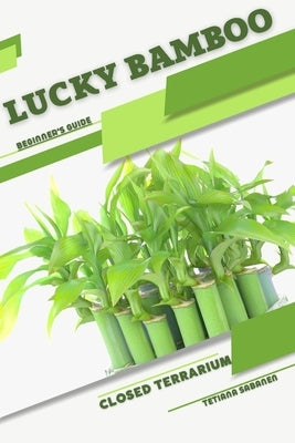 Lucky Bamboo: Closed terrarium, Beginner's Guide by Sabanen, Tetiana