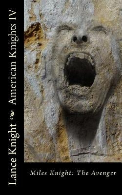American Knights, Book 4: Miles Knight: The Avenger by Knight, Lance