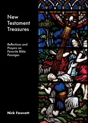 New Testament Treasures: Reflections and Prayers on Favorite Bible Passages by Fawcett, Nick