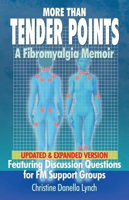 More Than Tender Points: A Fibromyalgia Memoir Featuring Discussion Questions for FM Support Groups by Lynch, Christine Danella