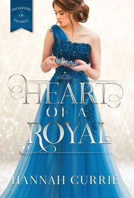Heart of a Royal by Currie, Hannah