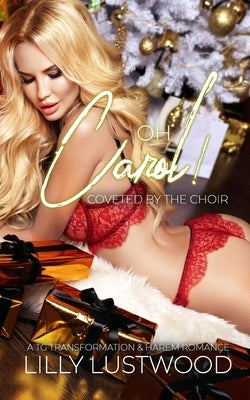 Oh Carol! Coveted By The Choir - A Transgender Transformation and Trans Romance by Lustwood, Lilly