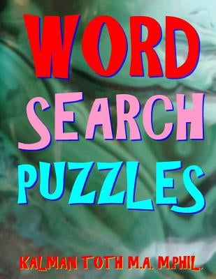 Word Search Puzzles: 111 Large Print Word Search Puzzles by Toth M. a. M. Phil, Kalman
