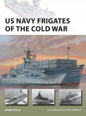 US Navy Frigates of the Cold War by Stille, Mark