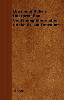 Dreams and their Interpretation - Containing Information on the Dream Oraculum by Anon
