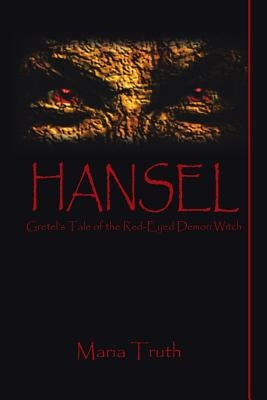 Hansel: Gretel's Tale of the Red-Eyed Demon Witch by Truth, Maria