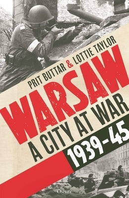 Warsaw: A City at War, 1939-45 by Buttar, Prit