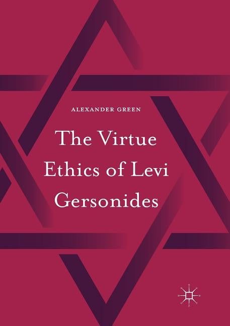 The Virtue Ethics of Levi Gersonides by Green, Alexander
