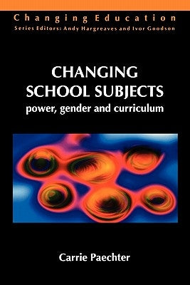 Changing School Subjects by Paechter, Carrie F.