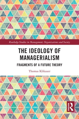 The Ideology of Managerialism: Fragments of a Future Theory by Klikauer, Thomas