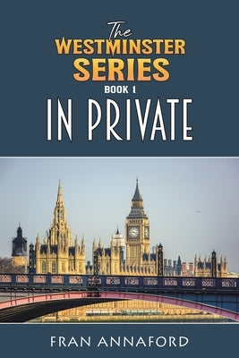 The Westminster Series Book 1: In Private by Annaford, Fran
