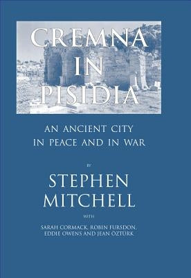 Cremna in Pisidia: An Ancient City in Peace and War by Cormack, Sarah