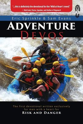 Adventure Devos: The first devotional written exclusively for men with a heart for risk and danger by Sprinkle, Eric
