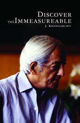 Discover the Immeasurable by Krishnamurti, J.