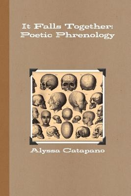 It Falls Together: Poetic Phrenology by Catapano, Alyssa