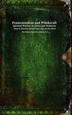 Pentecostalism and Witchcraft: Spiritual Wafare in Africa and Melanesia by Rio, Knut